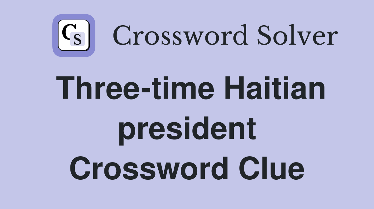 Three time haitian president crossword clue answers crossword solver